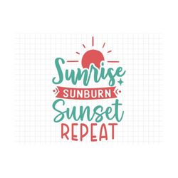 sunrise sunburn sunset repeat svg, beach svg, summer svg, summer cut files, cricut svg png digital download, summer quot