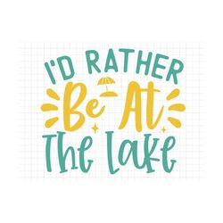 i'd rather be at the lake svg, beach svg, summer svg, summer cut files, cricut svg png digital download, summer quotes,