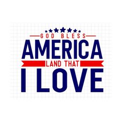 god bless america land that i love svg, 4th of july svg, america svg, cricut, silhouette, patriotic svg, fourth of july