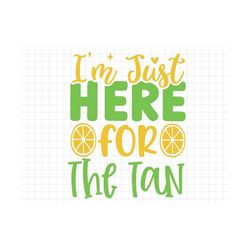 i'm just here for the tan svg, beach svg, summer svg, summer cut files, cricut svg png digital download, summer quotes,
