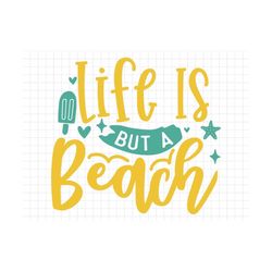 life is but a beach svg, beach svg, summer svg, summer cut files, cricut svg digital download, summer quotes, silhouette