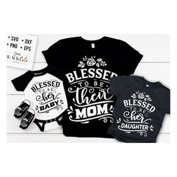 blessed to be their mother svg, blessed to be her baby svg,  mama and me svg, mama and baby svg, matching mama svg,  mat