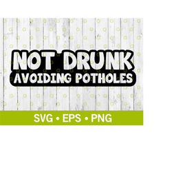 not drunk avoiding potholes svg, car decal svg, truck decal svg, drunk driving svg, drinking alcohol svg, funny svg, svg