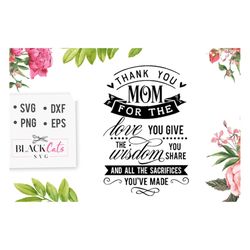 Thank you mom for the love you give svg, Mom Life Svg, Mom svg, Mothers Day svg, Mama svg, Funny Mom svg, Mother svg