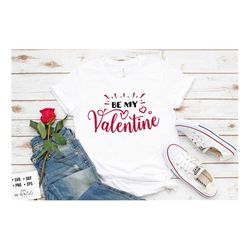 be my valentine svg , valentine's day svg, valentine shirt svg, love svg