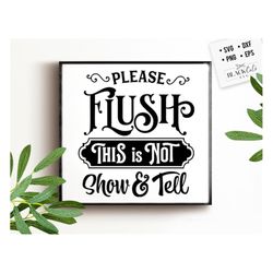 please flush this is not show and tell svg, bathroom svg, bath svg, rules svg, farmhouse svg, rustic sign svg, country s
