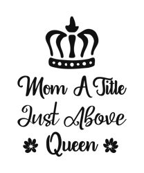mom a title just above queen svg, best grandma svg, grandma shirt svg, mothers day svg, clip art, digital download