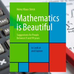 mathematics is beautiful: suggestions for people between 9 and 99 years to look at and explore