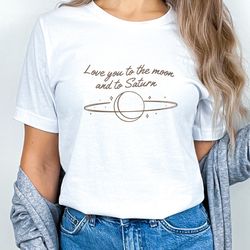 love you to the moon and to saturn shirt, taylor swiftie merch, taylor swiftie merch, taylor swift fans shirt, gift for