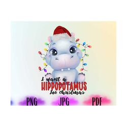 i want a hippopotamus for christmas png, hippo png, christmas hippo png,merry christmas png,christmas png,funny christma