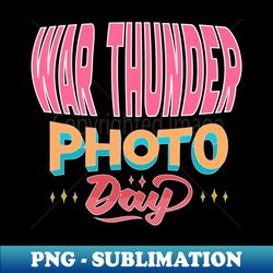 photo day war thunder - professional sublimation digital download - create with confidence