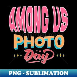 photo day among us - professional sublimation digital download - instantly transform your sublimation projects