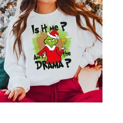 is it me am i the drama grinch shirt, sarcastic christmas shirt, grinch movie t-shirt, christmas top, xmas sweatshirt, g