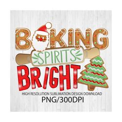 baking spirits bright png, sublimation designs, sublimation design download, dtg printing, christmas t-shirts, christmas