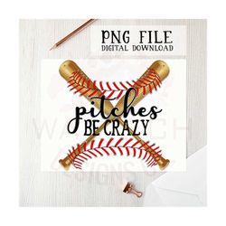 pitches be crazy png file for sublimation printing, baseball clipart, sublimation designs, t-shirt designs, baseball png