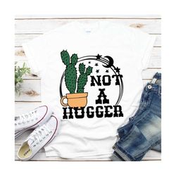 not a hugger svg, svg files, cactus svg, cricut files, silhouette files, png files, sublimation designs,t-shirt designs,