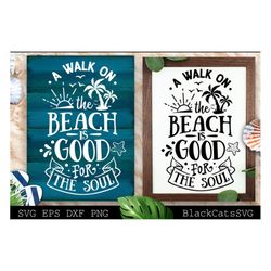 a walk on the beach is good for the soul svg, beach svg, summer svg, beach poster svg, the sea svg, beach quotes svg, oc