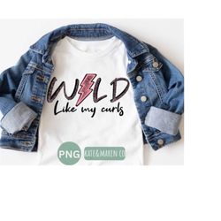 curly hair png, wild like my curls sublimation, funny girl png