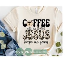 leopard coffee and jesus svg, coffee gets me started jesus keeps me going png, christian quote cricut cut file and subli