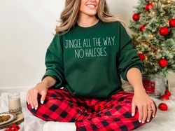 jingle all the way funny christmas sweatshirt, funny christmas shirt, christmas crewneck sweatshirt, minimalist shirt ho