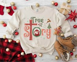 true story xmas ,jesus christmas sweatshirt, nativity scene christmas sweater,christian women gift,family christmas swea