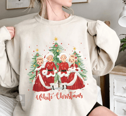 white christmas movie 1954 sweatshirt, bob phil betty judy white xmas shirt, haynes sisters, christmas song sweatshirt,