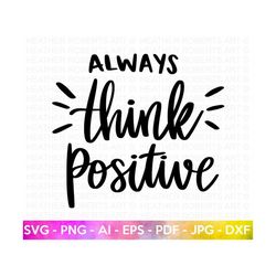 always think positive svg, think positive svg, motivational quotes svg, inspirational quotes svg, life quotes, hand-lettered,cut file cricut