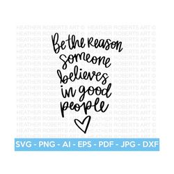 believe in good people svg, positive quotes svg, happy svg, motivational quotes, inspirational quotes, life quotes, cut file for cricut