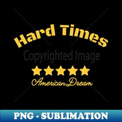 Hard Times - High-Resolution PNG Sublimation File - Bring Your Designs to Life