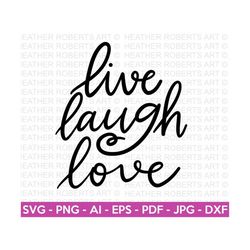 live laugh love svg, positive quotes svg, life quote svg, shirt design svg, spring quotes, cut file cricut, hand-lettered quotes, silhouette
