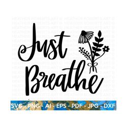 just breathe svg, positive quotes svg , hand-lettered quotes svg, motivational quotes, inspirational quotes, life quotes, cricut cut file