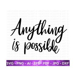 anything is possible svg, positive quotes svg , hand-lettered quotes svg, motivational quotes, inspirational, life quotes, cricut cut file