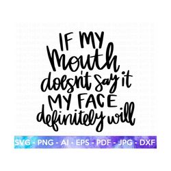 sarcastic svg, my face will say it svg, sarcasm svg, humorous svg, funny svg, hand-lettered quote, mean svg, cut file for cricut, silhouette