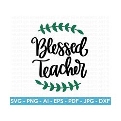 blessed teacher svg, teacher life svg, teacher sublimation, teacher gift, teacher shirt svg, teacher quote svg, cricut cut file, silhouette