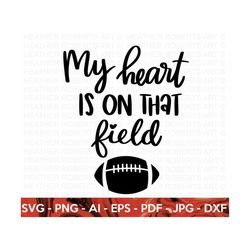 my heart is on that field svg, football svg, football shirt svg, football mom life svg, football design, sports, cricut cut file, silhouette