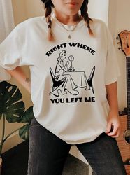 right where you left me tshirt . comfort colors im still at the restaurant shirt . taylor swift gift . taylor swiftie fa