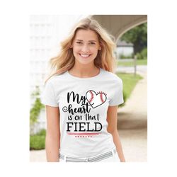 my heart is on that field svg, baseball svg, baseball mom svg, baseball heart svg, baseball mama, baseball shirt svg, cut file for cricut