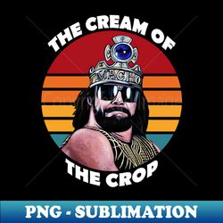 The Cream Of The Crop - Special Edition Sublimation PNG File - Instantly Transform Your Sublimation Projects