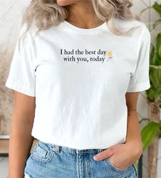 mothers day taylor swiftie shirt, taylor swiftie shirt, i had the best day with you today, taylor swiftie tee, taylor sw