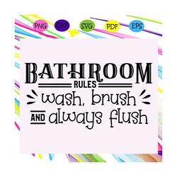 bathroom rules wash brush and always flush svg, bathroom rules svg, bathroom svg, flush svg, wash svg, soap svg, farmhou