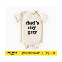 dad's my guy svg, png dxf eps, cute fathers day shirt svg for baby, svg for body suits, baby svg cricut, baby svg sayings