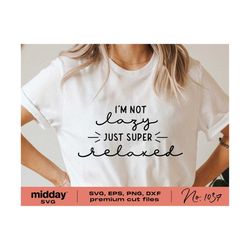 i'm not lazy just relaxed, svg png dxf eps, funny sarcastic svg files for cricut, procrastinate svg, silhouette, sassy svg, momlife svg