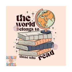 the world belongs to those who read png-books sublimation digital design download-book lover png, reader png, smut png,