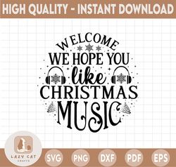 we hope you like christmas music, welcome svg, christmas svg, christmas png, welcome we hope you like christmas music sv