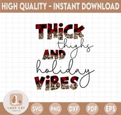 thick thighs and holiday vibes png, funny christmas png, christmas shirt png file, thick thighs png