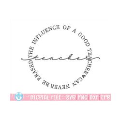 the influence of a good teacher can never be erased svg,teacher svg,teacher appreciation svg,cut file for cricut,silhoue