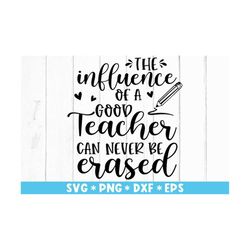 the influence of a good teacher can never be erased svg, teacher life, teaching, svg cut file, svg for making cricut fil