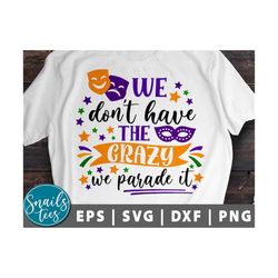 mardi gras svg cut file cricut cameo we don't have the crazy we parade it svg png new orleans svg beads svg southern spa