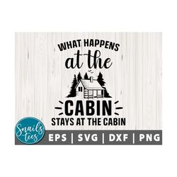 what happens at the cabin stays at the cabin happy camper svg png dxf camping svg camp life svg outdoor svg campfire svg