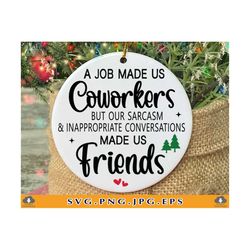 A Job Made Us Coworkers SVG, Coworker Christmas Gift SVG, Christmas Ornaments Svg, Best Friend Gift, Xmas, Cut Files For